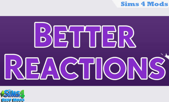 Sims 4 Mod BETTER REACTIONS